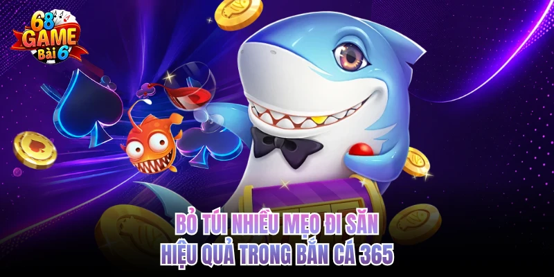 bo tui nhieu meo di san hieu qua trong ban ca 365