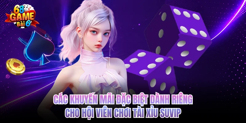 cac khuyen mai dac biet danh rieng cho hoi vien choi tai xiu suvip