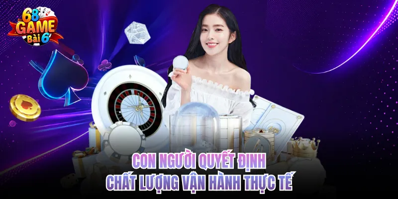 con nguoi quyet dinh chat luong van hanh thuc te