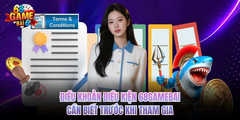 Điều khoản điều kiện 68gamebai cần đọc kỹ trước khi tham gia