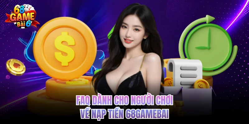 FAQ dành cho người chơi về nạp tiền 68GAMEBAI 