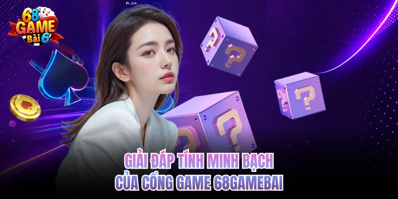Câu Hỏi Thường Gặp 68gamebai - Giải Đáp Thông Tin Chuẩn Xác giai dap tinh minh bach cua cong game 68gamebai