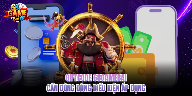 giftcode 68gamebai can dung dung dieu kien ap dung