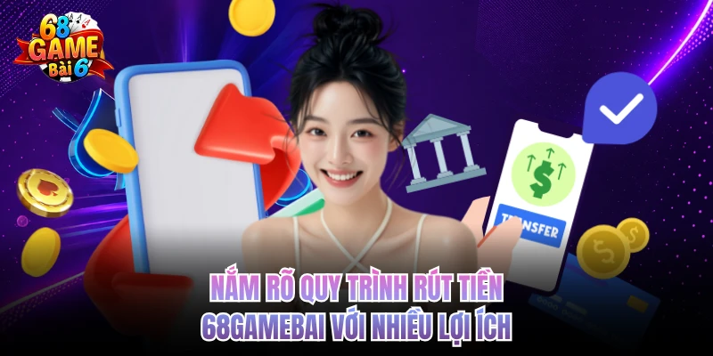 Rút Tiền 68gamebai - Quy Trình Nhanh, An Toàn, Dễ Hiểu nam ro quy trinh rut tien 68gamebai voi nhieu loi ich
