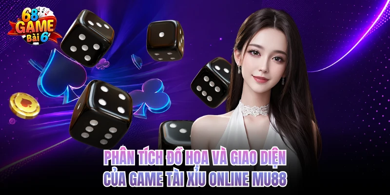 Tài Xỉu Mu88 - Sòng Bài Số 1 Trong Mắt Cổng Game 68GAMEBAI phan tich do hoa va giao dien cua game tai xiu online mu88