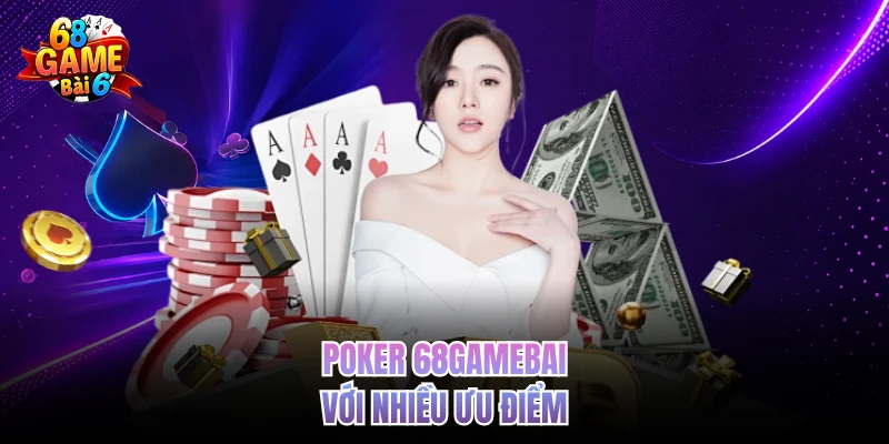 Poker 68gamebai với nhiều ưu điểm