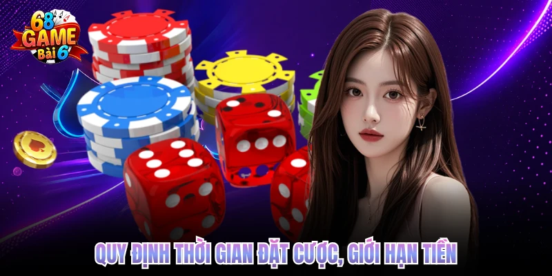 Quy định thời gian đặt cược, giới hạn tiền