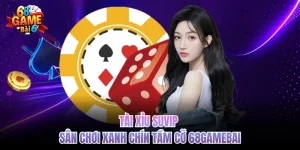 Tài Xỉu SUVIP - Sân Chơi Xanh Chín Tầm Cỡ 68GAMEBAI