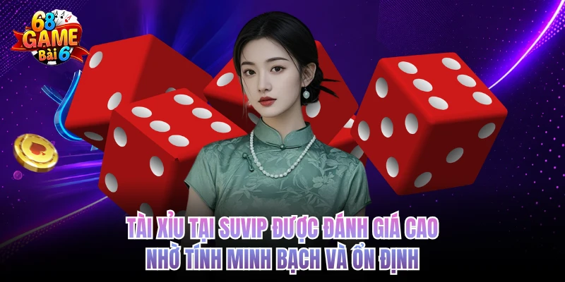 Tài Xỉu SUVIP - Sân Chơi Xanh Chín Tầm Cỡ 68GAMEBAI Tài xỉu tại SUVIP được đánh giá cao nhờ tính minh bạch và ổn định