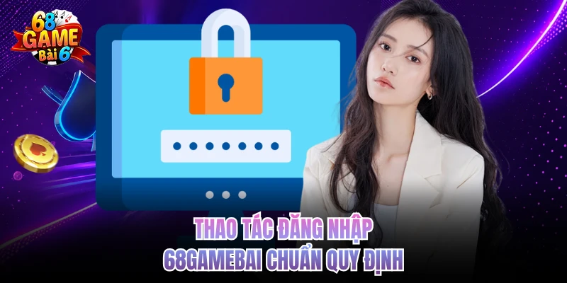 Đăng Nhập 68gamebai - Thao Tác Chuẩn Xác, Giải Trí Đỉnh Cao Thao tác đăng nhập 68gamebai chuẩn quy định