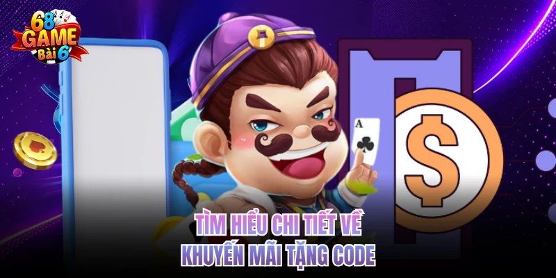 Khuyến Mãi Tặng Code - Nhận Ưu Đãi Hấp Dẫn 68gamebai tim hieu chi tiet ve khuyen mai tang code