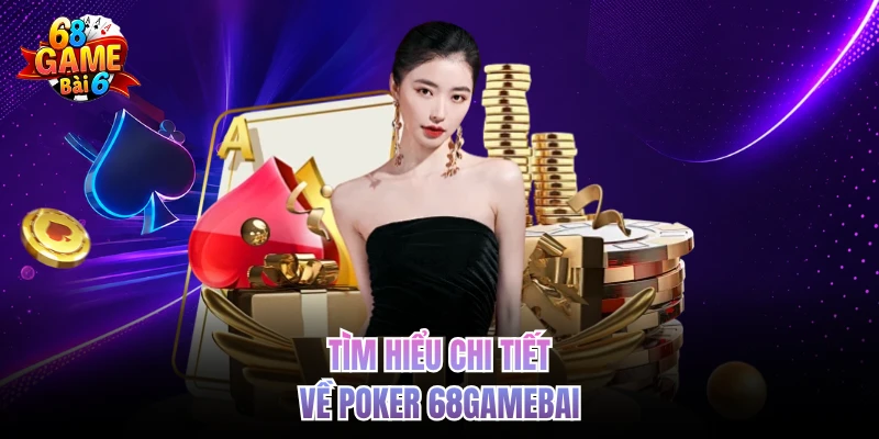 Poker 68gamebai - Trải Nghiệm Đỉnh Cao Không Thể Bỏ Lỡ tim hieu chi tiet ve poker 68gamebai