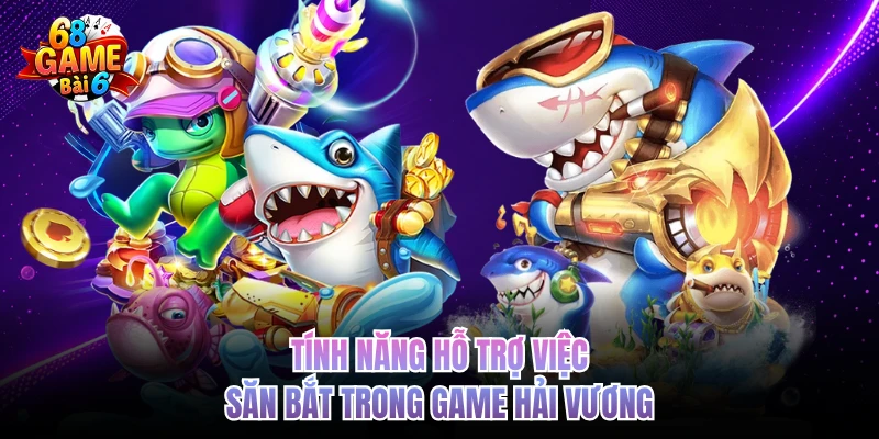 tinh nang ho tro viec san bat trong game hai vuong