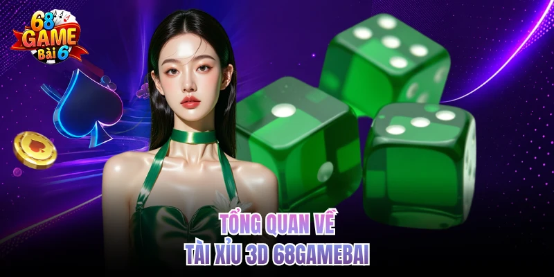 Tài Xỉu 3D 68gamebai | Sân Chơi Trực Tuyến Cực Hấp Dẫn tong quan ve tai xiu 3d 68gamebai