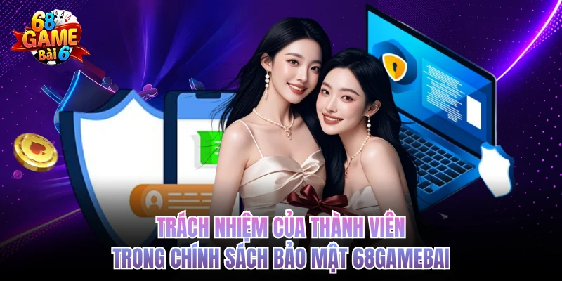 trach nhiem cua thanh vien trong chinh sach bao mat 68gamebai