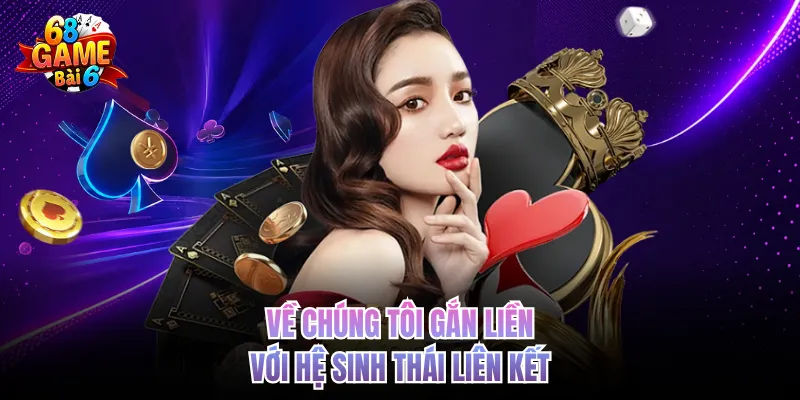 Về chúng tôi gắn liền với hệ sinh thái liên kết