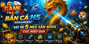 Bắn Cá H5 68gamebai - Bật Mí 5 Mẹo Săn Boss Cực Hiệu Quả