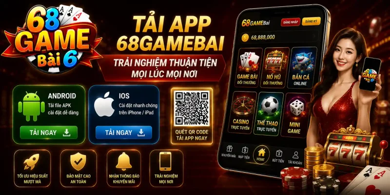 Tải ứng dụng 68gamebai để trải nghiệm mọi lúc mọi nơi